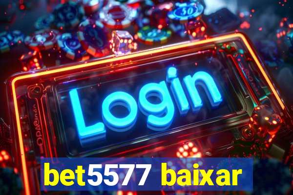 bet5577 baixar